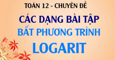 Các dạng bài tập về bất phương trình logarit và cách giải - Toán lớp 12